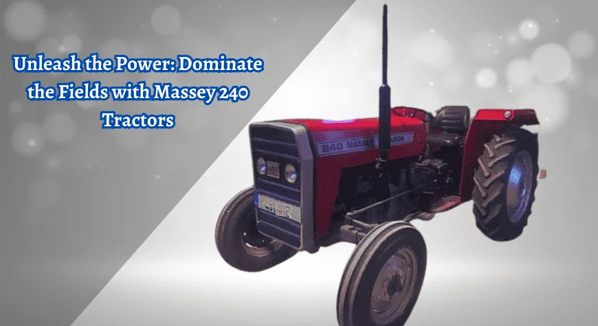 Massey 240 Price in Pakistan: Best Deals & Tips 6 240 tractor price in pakistan